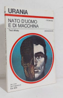 68715 Urania N. 794 1979 - Ted White - Nato D'uomo E Di Macchina - Mondadori - Science Fiction Et Fantaisie