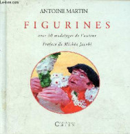 Figurines Avec 30 Modelages De L'auteur. - Martin Antoine - 2000 - Autres & Non Classés