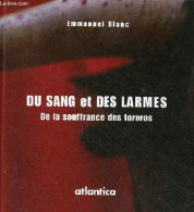 Du Sang Et Des Larmes - De La Souffrance Des Toreros. - Blanc Emmanuel - 2004 - Otros & Sin Clasificación