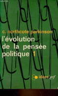 L'évolution De La Pensée Politique - Tome 1 - Collection Idées N°63. - Parkinson C.Northcote - 1964 - Política