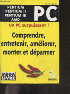 Comprendre, Entretenir, Améliorer, Monter Et Dépanner Un PC - Pentium, Pentium II, Pentium III, AMD - Un PC Surpuissant - Informatique