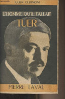 L'homme Qu'il Fallait Tuer, Pierre Laval - Clermont Julien - 1949 - Biografía