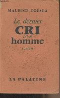 Le Dernier Cri D'un Homme - Toesca Maurice - 1954 - Sonstige & Ohne Zuordnung
