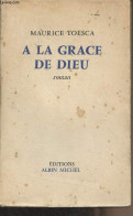 A La Grâce De Dieu - Toesca Maurice - 1955 - Sonstige & Ohne Zuordnung