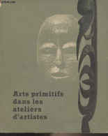 Arts Primitifs Dans Les Ateliers D'artistes - Musée De L'homme De Paris 1967 - Collectif - 1967 - Arte