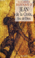 Jean De La Croix, Fou De Dieu. - Reynaud Elisabeth - 1999 - Biographie