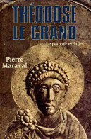 Théodose Le Grand (379-395) - Le Pouvoir Et La Foi. - Maraval Pierre - 2009 - Biografía