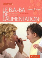 Le B.A.-BA De L'alimentation : Bien Nourrir Votre Bébé De 0 à 1 An - Andere & Zonder Classificatie