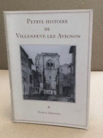 Petite Histoire De Villeneuve Lez Avignon - Zonder Classificatie