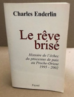 Le Rêve Brisé : Histoire De L'échec Du Processus De Paix Au Proche-Orient (1995-2002) - Geschichte