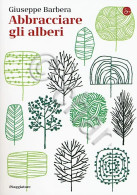 G. Barbera - Abbracciare Gli Alberi - 1^ Ed. 2017 Il Saggiatore - Sonstige & Ohne Zuordnung