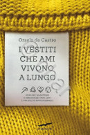 O. De Castro - I Vestiti Che Ami Vivono A Lungo - Riparare Riadattare - Ed. 2021 - Other & Unclassified