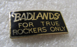 PIN'S   BADLANDS'   FOR  TRUE ROCKERS  ONLY  Email Grand Feu - Altri & Non Classificati