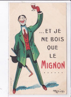 PUBLICITE : "je Ne Bois Que Le MIGNON" (alcool) Illustrée Par Moriss - état - Publicité