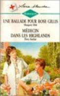 Une Ballade Pour Rose Gillis Suivi De Médecin Dans Les Highlands : Collection : Harlequin Série Blanche N° BH1 - Autres & Non Classés