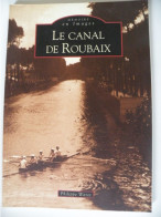 Livre Histoire Le Canal De Roubaix - Autres & Non Classés