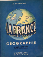 Jean Tarraire. La France Et L'Union Française. Géographie Cours Moyen Des écoles Primaires - 6-12 Years Old
