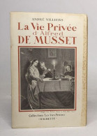 La Vie Privée D'Alfred De Musset - Biografie