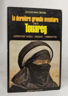 La Derniere Grande Aventure Des Touareg / Expedition Tassili-hoggar-tombouctou - Voyages