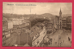 C.P. Charleroi   =   Vue Panoramique  Prise  Du  Belvèdère - Charleroi