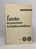 Lourdes Les Protstants Et La Tradition Chrétienne - Godsdienst