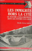 Les Immigrés Hors La Cité - Le Système D'encadrement Dans Les Foyers (1973-1982). - Ginesy-Galano Mireille - 1984 - Historia