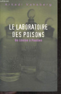 Le Laboratoire Des Poisons - De Lenine A Poutine - ARKADI VAKSBERG - LUBA JURGENSON (traduction) - 2007 - Langues Slaves