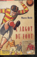 L'argot Du Foot - Pierre Merle - 1998 - Sonstige & Ohne Zuordnung