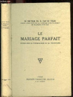 Le Mariage Parfait - Etude Sur Sa Physiologie Et Sa Technique - Traduction Autorisee Du Hollandais Avec 8 Planches, En P - Other & Unclassified