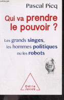Qui Va Prendre Le Pouvoir ? Les Grands Singes, Les Hommes Politiques Ou Les Robots - Pascal Picq - Nadel Olivier Marc (i - Historia