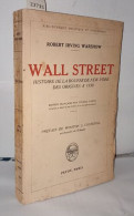 Wall Street Histoire De La Bourse De New-York Des Origines A 1930 - Ohne Zuordnung
