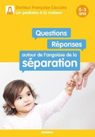 Questions / Réponses Autour De L'angoisse De La Séparation 0-3 Ans - Autres & Non Classés