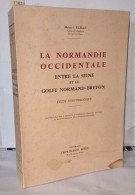 La Normandie Occidentale Entre La Seine Et Le Golfe Normand-breton. Etude Morphologique - Aardrijkskunde