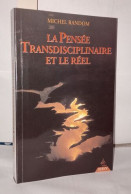 La Pensée Transdisciplinaire Et Le Réel: Textes Et Entretiens Suivis D'un Hommage à Stéphane Lupasco - Ohne Zuordnung