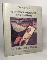 Metier Retrouve Des Maitres La Peinture A L'huile (Le) - Sonstige & Ohne Zuordnung