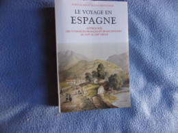 Le Voyage En Espagne Antologie Des Voyageurs Français Et Francophones Du XVI° Eu XIX° Siècle - Otros & Sin Clasificación