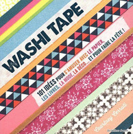 Washi Tape : 101 Idées Pour S'amuser Avec Le Papier Les Livres La Mode La Déco... Et Pour Faire La Fête - Autres & Non Classés