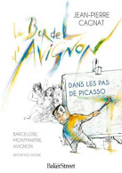 Le Bordel D'Avignon : Dans Les Pas De Picasso : Barcelone Montmartre Avignon - Autres & Non Classés