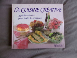 La Cuisine Créative 450 Idées-recettes Pour Toutes Les Occasions - Gastronomia