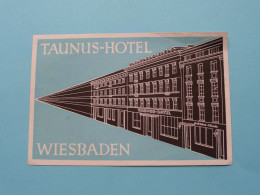 TAUNUS Hotel > WIESBADEN ( See / Voir Scans ) +/- 8 X 12 Cm. ! - Etiquetas De Hotel