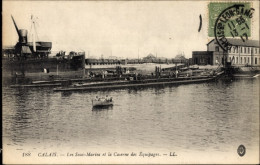 CPA Calais Pas De Calais, Die U-Boote Und Die Mannschaftskaserne - Autres & Non Classés