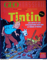 GÉO Hors Série - TINTIN - Les Arts Et Les Civilisations Vus Par Les Héros D' Hergé -  ( 2015 ) . - Tintin