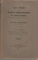 Les Fonds Des Archives Départementales Des Bouches- Du- Rhone .1° Volume : Dépôt Principal De Marseille Series Anciennes - Unclassified