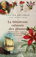 La Fabuleuse Odyssée Des Plantes : Les Botanistes Voyageurs Les Jardins Des Plantes Les Herbiers - Sonstige & Ohne Zuordnung