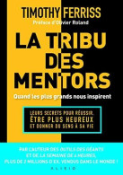 La Tribu Des Mentors: Quand Les Plus Grands Nous Inspirent - Psychologie/Philosophie
