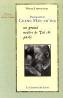 Professeur Cheng Man Ch'ing : Un Grand Maitre Du Taichi Parle - Sport