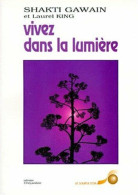 VIVEZ DANS LA LUMIERE.: Guide De Transformation Personnelle Et Planétaire - Psychologie/Philosophie
