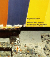 Michel Mousseau Le Temps De Peindre (NEUF SOUS BLISTER) - Autres & Non Classés