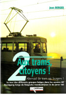 (tram)  « Le Tour Des Différents Groupes Belges Dans Les Années 60» BERGER, J. In « Aux Trams, Citoyens ! » - Chemin De Fer