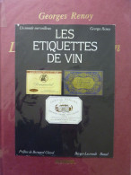 Les Etiquettes De Vin: Un Monde Merveilleux Par Georges Renoy, 1981, La Bible Pour Les Collectionneurs - Sonstige & Ohne Zuordnung